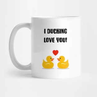 I Ducking Love You Mug